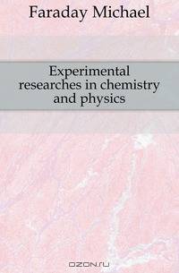 Experimental researches in chemistry and physics