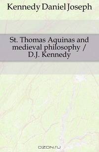 St. Thomas Aquinas and medieval philosophy / D.J. Kennedy
