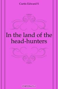 In the land of the head-hunters