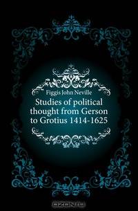 Studies of political thought from Gerson to Grotius 1414-1625
