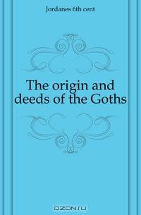 The origin and deeds of the Goths