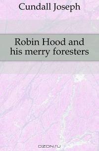 Robin Hood and his merry foresters