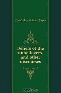Beliefs of the unbelievers, and other discourses