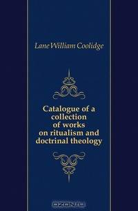 Catalogue of a collection of works on ritualism and doctrinal theology