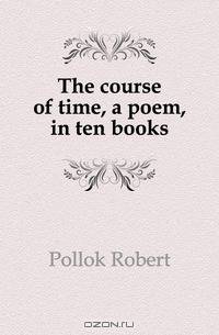 The course of time, a poem, in ten books