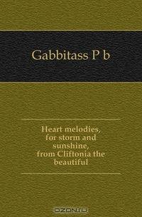 Heart melodies, for storm and sunshine, from Cliftonia the beautiful