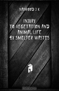 Injury to vegetation and animal life by smelter wastes