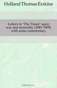 Letters to The Times upon war and neutrality (1881-1909) with some commentary