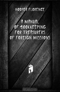 A manual of bookkeeping for treasurers of foreign missions