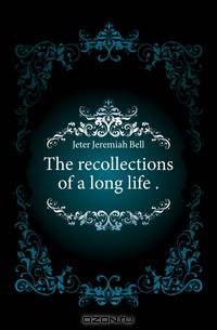 The recollections of a long life