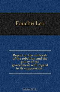 Report on the outbreak of the rebellion and the policy of the government with regard to its suppression ..