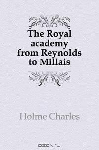 The Royal academy from Reynolds to Millais