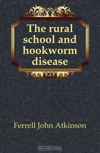 The rural school and hookworm disease