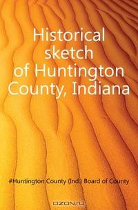 Historical sketch of Huntington County, Indiana