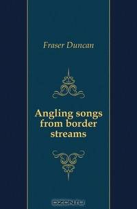 Angling songs from border streams