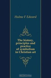 The history, principles and practice of symbolism in Christian art