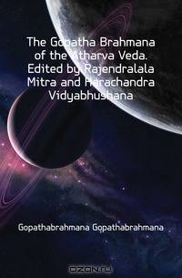 The Gopatha Brahmana of the Atharva Veda. Edited by Rajendralala Mitra and Harachandra Vidyabhushana
