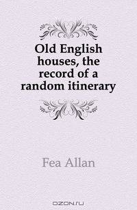 Old English houses, the record of a random itinerary
