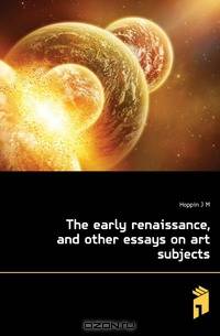 The early renaissance, and other essays on art subjects