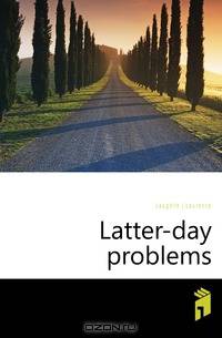 Latter-day problems