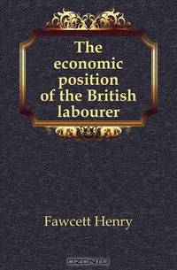 The economic position of the British labourer