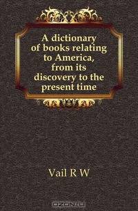A dictionary of books relating to America, from its discovery to the present time