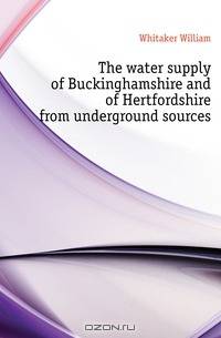 The water supply of Buckinghamshire and of Hertfordshire from underground sources