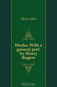 Works. With a general pref. by Henry Rogers