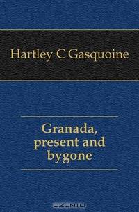 Granada, present and bygone