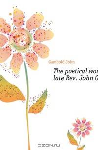 The poetical works of the late Rev. John Gambold