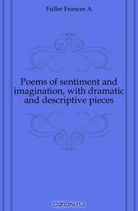 Poems of sentiment and imagination, with dramatic and descriptive pieces