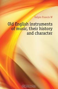 Old English instruments of music, their history and character
