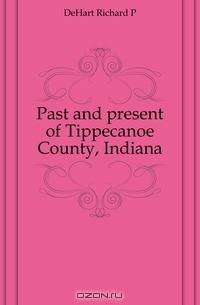 Past and present of Tippecanoe County, Indiana