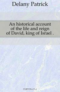 An historical account of the life and reign of David, king of Israel