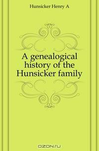 A genealogical history of the Hunsicker family