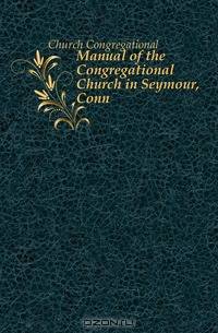 Manual of the Congregational Church in Seymour, Conn.