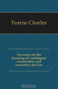 An essay on the learning of contingent remainders and executory devices