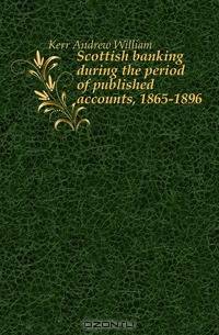 Scottish banking during the period of published accounts, 1865-1896