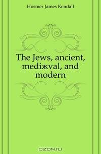 The Jews, ancient, medi?val, and modern