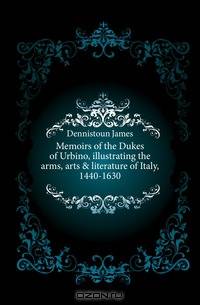 Memoirs of the Dukes of Urbino, illustrating the arms, arts & literature of Italy, 1440-1630