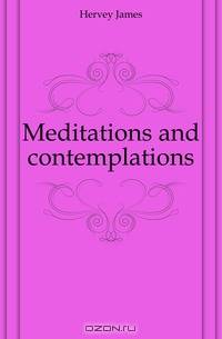 Meditations and contemplations