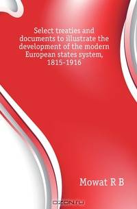 Select treaties and documents to illustrate the development of the modern European states system, 1815-1916