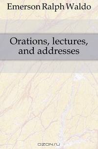 Orations, lectures, and addresses