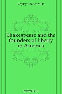 Shakespeare and the founders of liberty in America