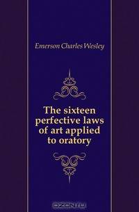 The sixteen perfective laws of art applied to oratory