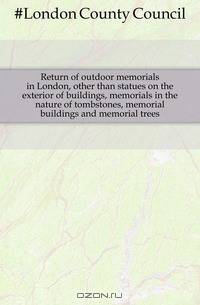 Return of outdoor memorials in London, other than statues on the exterior of buildings, memorials in the nature of tombstones, memorial buildings and memorial trees