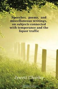 Speeches, poems, and miscellaneous writings, on subjects connected with temperance and the liquor traffic