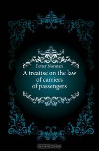 A treatise on the law of carriers of passengers