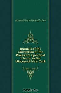 Journals of the convention of the Protestant Episcopal Church in the Diocese of New York