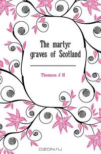 The martyr graves of Scotland